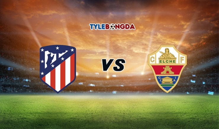 Soi kèo tỷ số bóng đá Atletico Madrid vs Elche